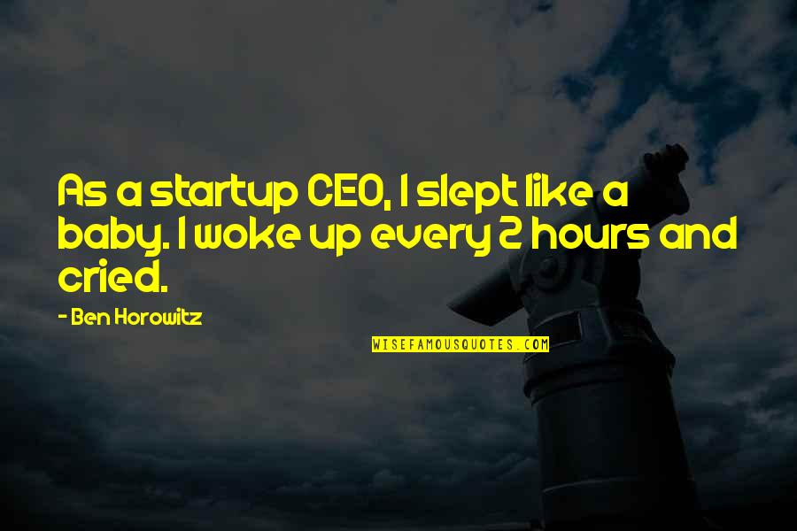 Ben Horowitz Quotes By Ben Horowitz: As a startup CEO, I slept like a