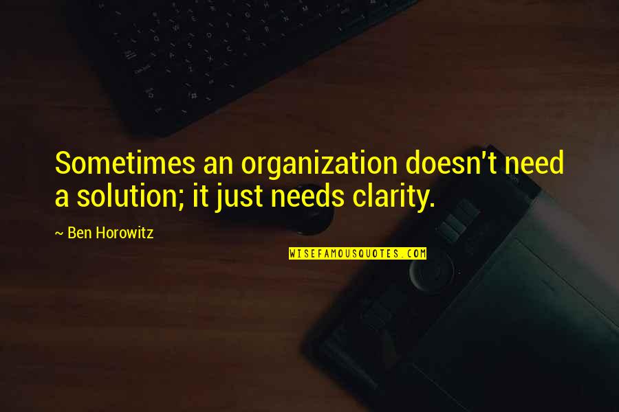 Ben Horowitz Quotes By Ben Horowitz: Sometimes an organization doesn't need a solution; it