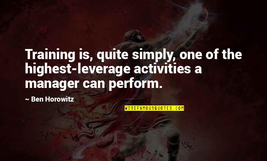 Ben Horowitz Quotes By Ben Horowitz: Training is, quite simply, one of the highest-leverage