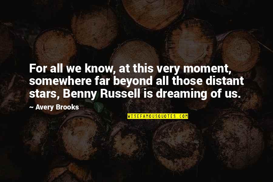 Ben Howard Bones Quotes By Avery Brooks: For all we know, at this very moment, Ben Howard Bones Quotes By Avery Brooks: For all we know, at this very moment,