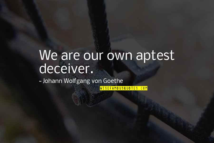 Ben Johnson Movie Quotes By Johann Wolfgang Von Goethe: We are our own aptest deceiver.