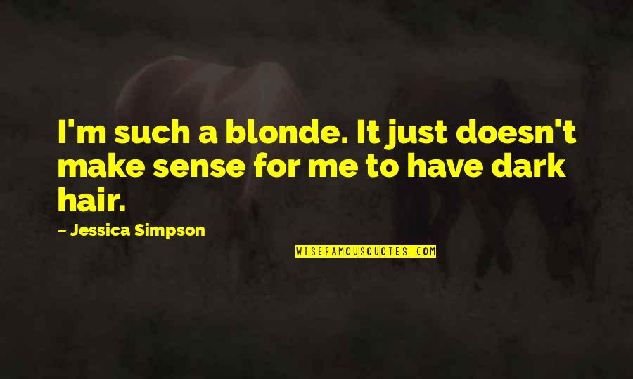 Ben Jonson Alchemist Quotes By Jessica Simpson: I'm such a blonde. It just doesn't make Ben Jonson Alchemist Quotes By Jessica Simpson: I'm such a blonde. It just doesn't make