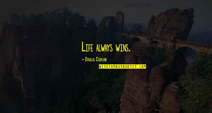 Ben Kheder Davis Quotes By Douglas Coupland: Life always wins. Ben Kheder Davis Quotes By Douglas Coupland: Life always wins.