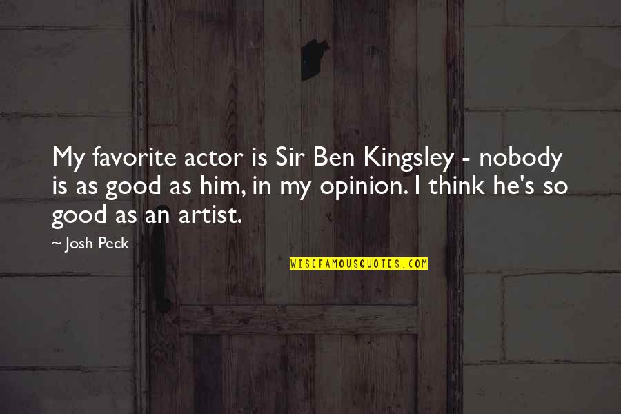 Ben Kingsley Quotes By Josh Peck: My favorite actor is Sir Ben Kingsley -