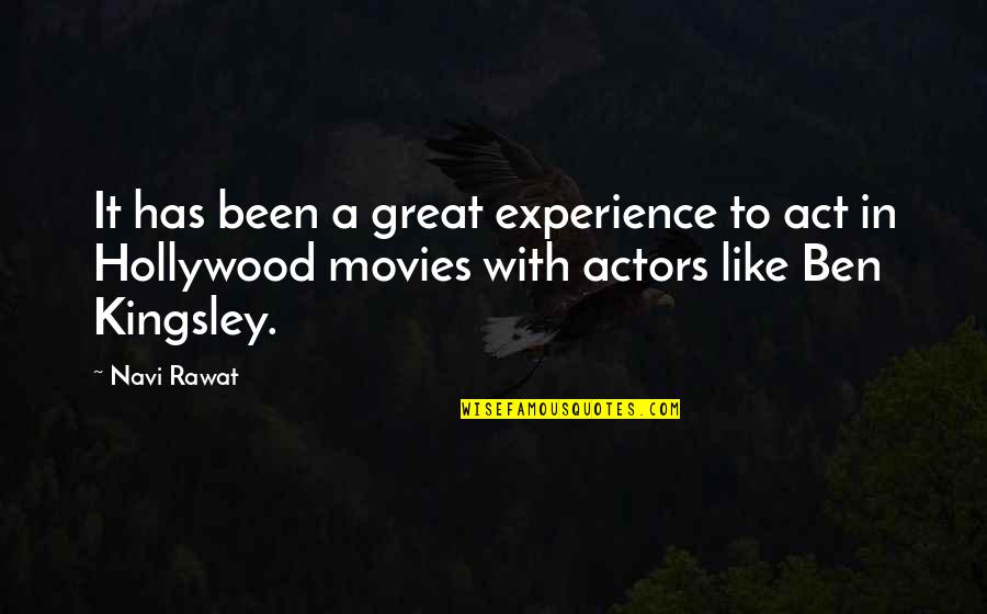 Ben Kingsley Quotes By Navi Rawat: It has been a great experience to act