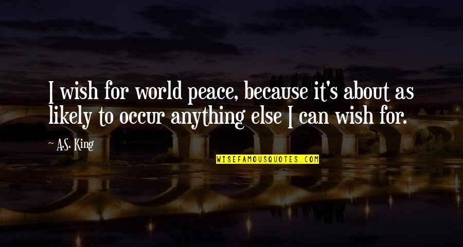Ben Klassen Quotes By A.S. King: I wish for world peace, because it's about