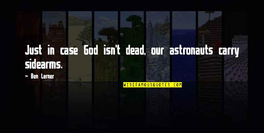 Ben Lerner Quotes By Ben Lerner: Just in case God isn't dead, our astronauts