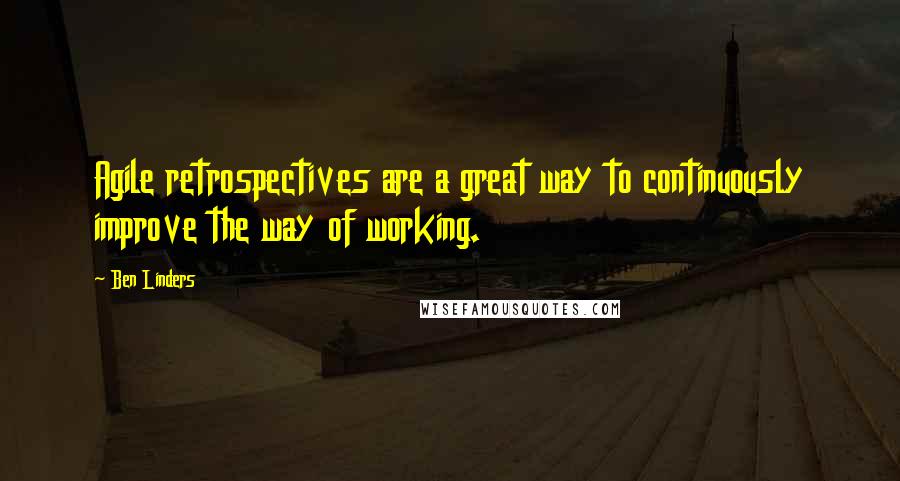 Ben Linders quotes: Agile retrospectives are a great way to continuously improve the way of working.