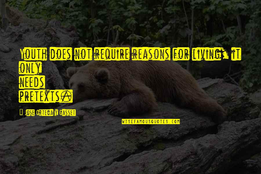 Ben Lionel Scott Motivational Quotes By Jose Ortega Y Gasset: Youth does not require reasons for living, it Ben Lionel Scott Motivational Quotes By Jose Ortega Y Gasset: Youth does not require reasons for living, it