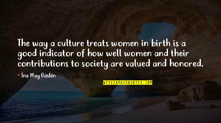 Ben Macintyre Quotes By Ina May Gaskin: The way a culture treats women in birth