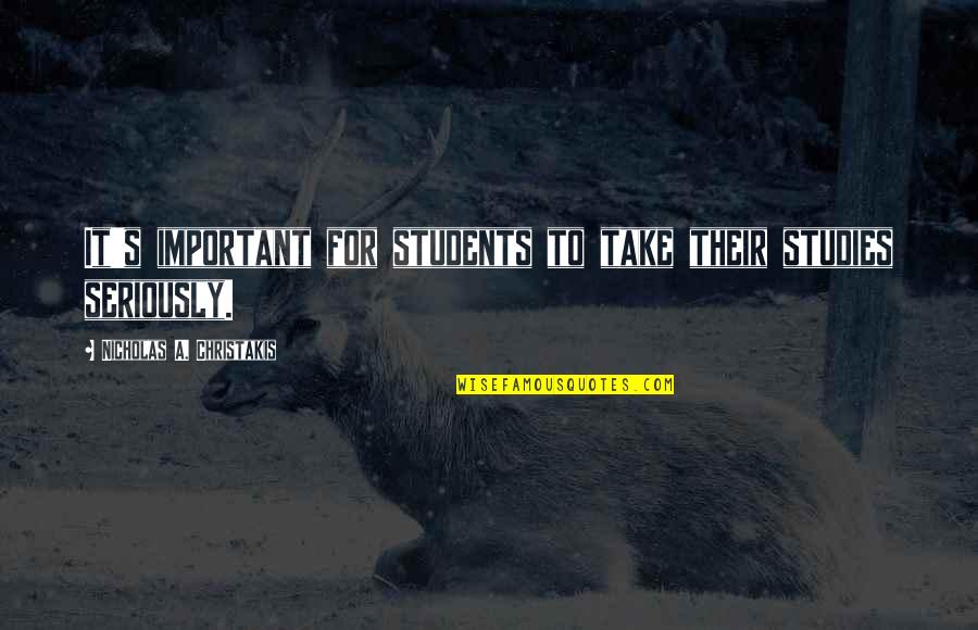 Ben Mcadams Quotes By Nicholas A. Christakis: It's important for students to take their studies Ben Mcadams Quotes By Nicholas A. Christakis: It's important for students to take their studies