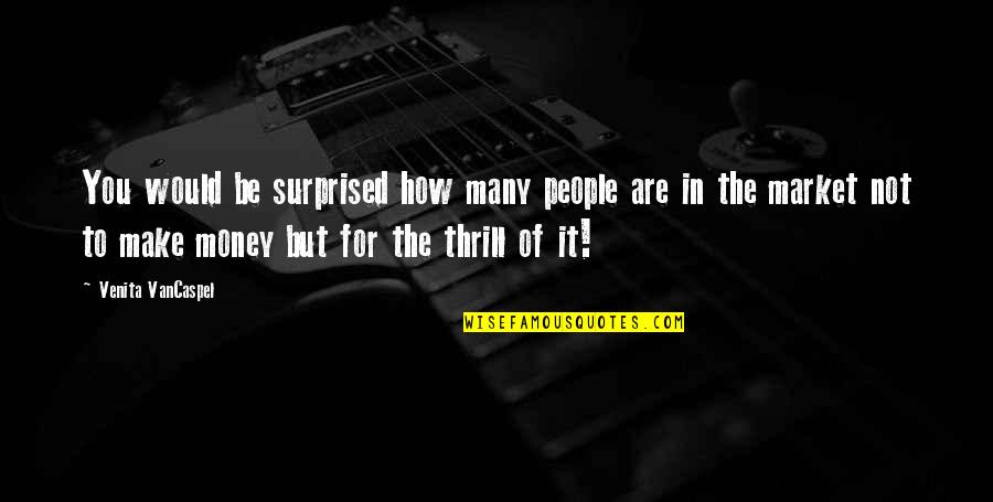 Ben Moshe Joseph Quotes By Venita VanCaspel: You would be surprised how many people are Ben Moshe Joseph Quotes By Venita VanCaspel: You would be surprised how many people are