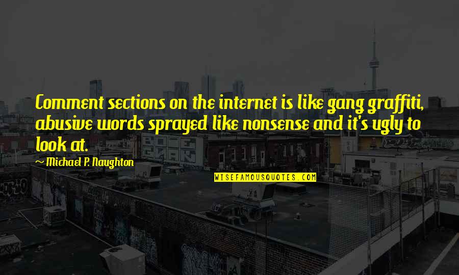 Ben Nemtin Quotes By Michael P. Naughton: Comment sections on the internet is like gang