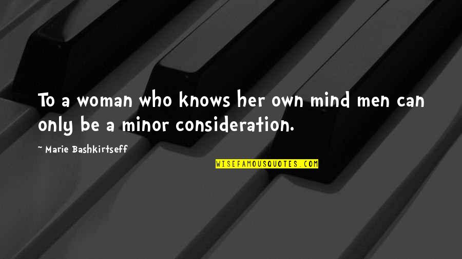 Ben Nichols Quotes By Marie Bashkirtseff: To a woman who knows her own mind