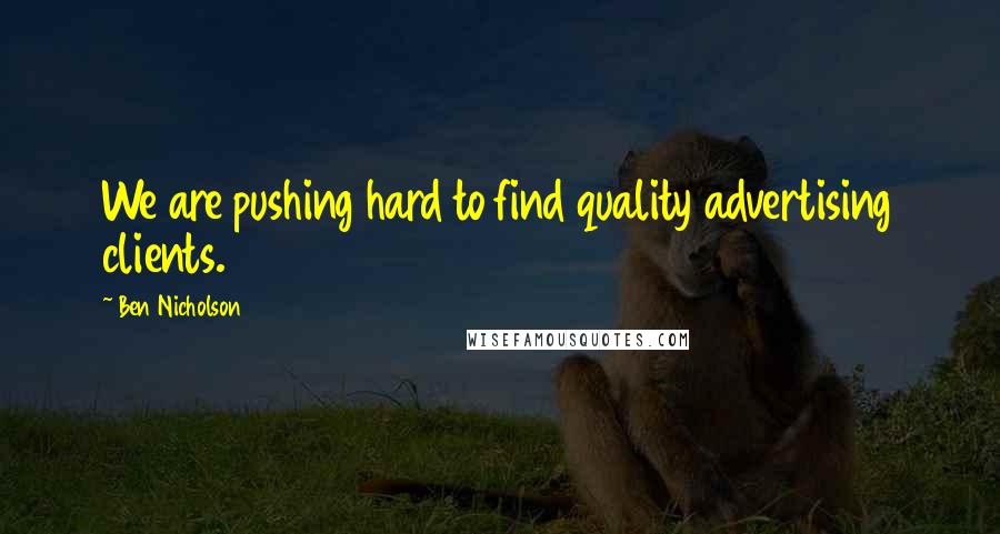 Ben Nicholson quotes: We are pushing hard to find quality advertising clients.