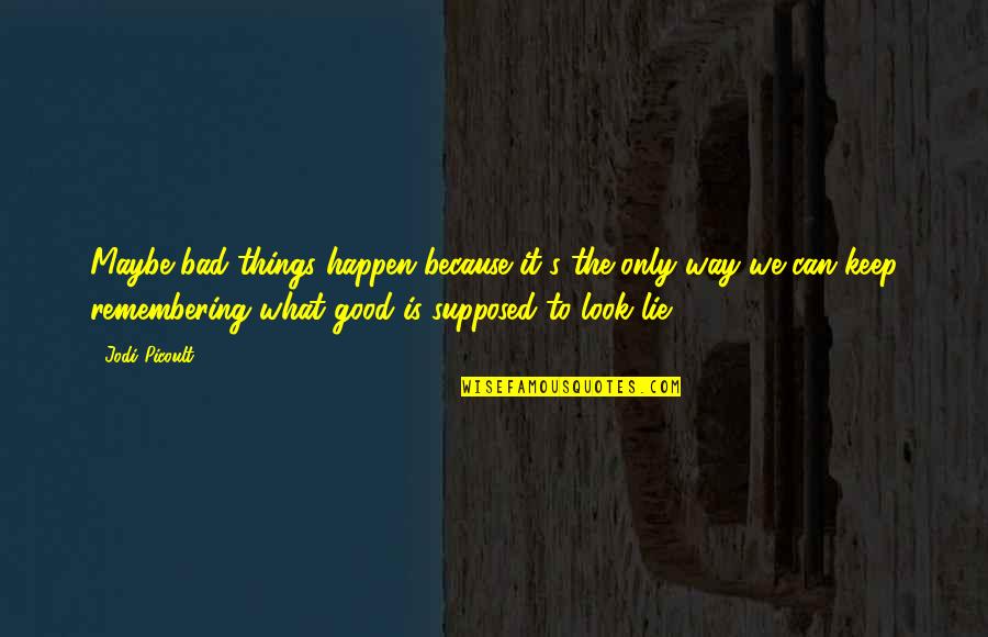 Ben Okri Famished Road Quotes By Jodi Picoult: Maybe bad things happen because it's the only