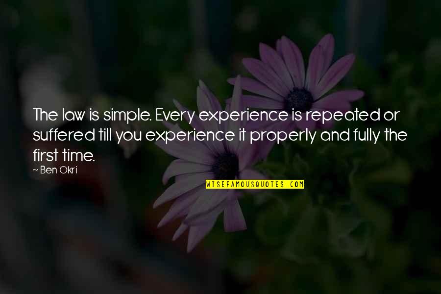 Ben Okri Quotes By Ben Okri: The law is simple. Every experience is repeated