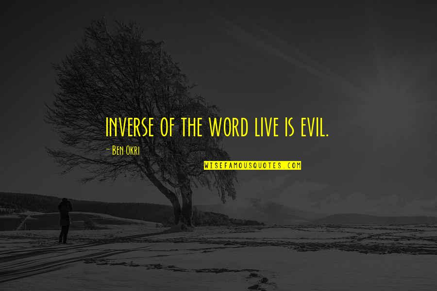 Ben Okri Quotes By Ben Okri: inverse of the word live is evil.