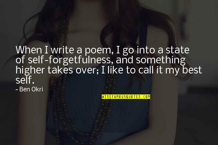 Ben Okri Quotes By Ben Okri: When I write a poem, I go into