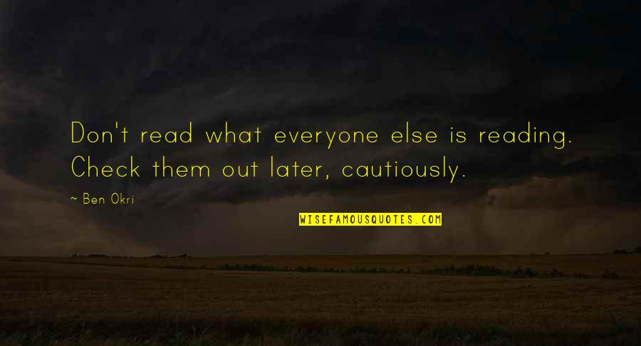 Ben Okri Quotes By Ben Okri: Don't read what everyone else is reading. Check