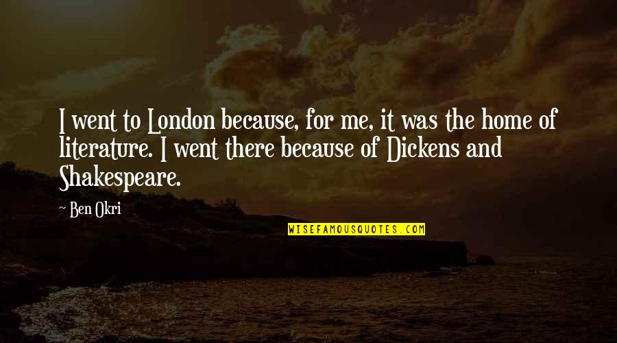 Ben Okri Quotes By Ben Okri: I went to London because, for me, it