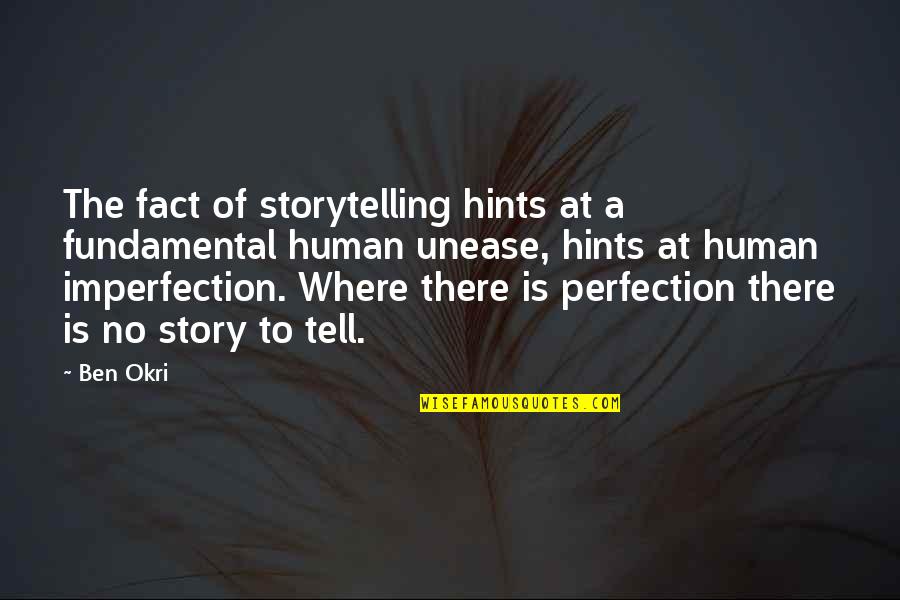 Ben Okri Quotes By Ben Okri: The fact of storytelling hints at a fundamental