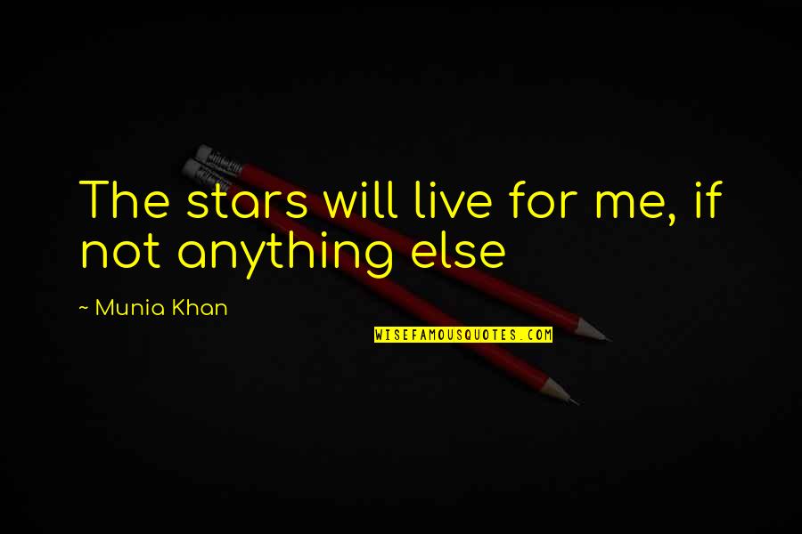 Ben Raines Quotes By Munia Khan: The stars will live for me, if not