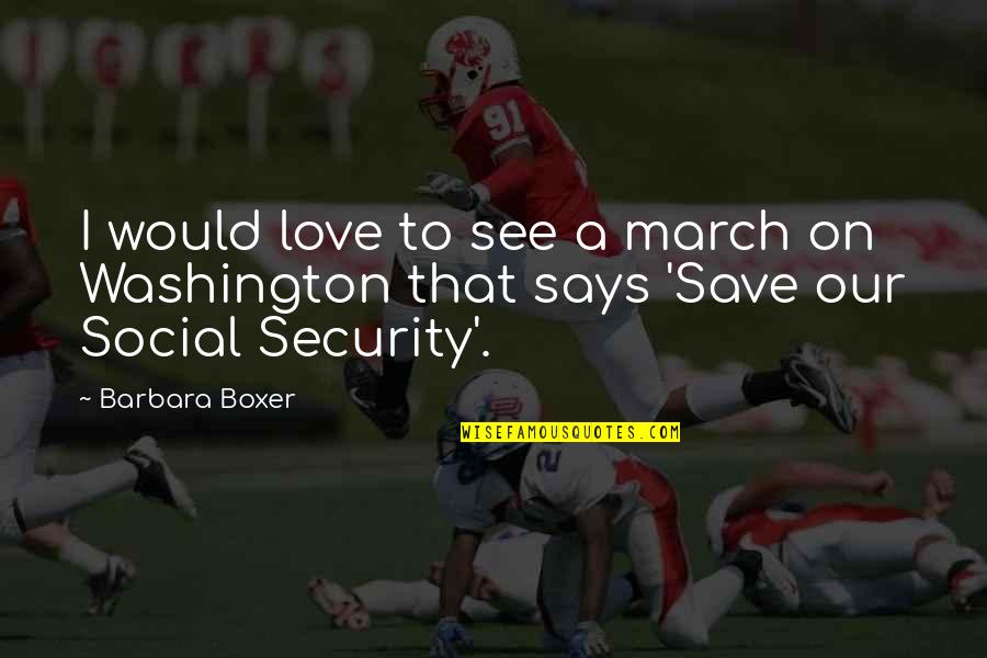 Ben Rector Quotes By Barbara Boxer: I would love to see a march on