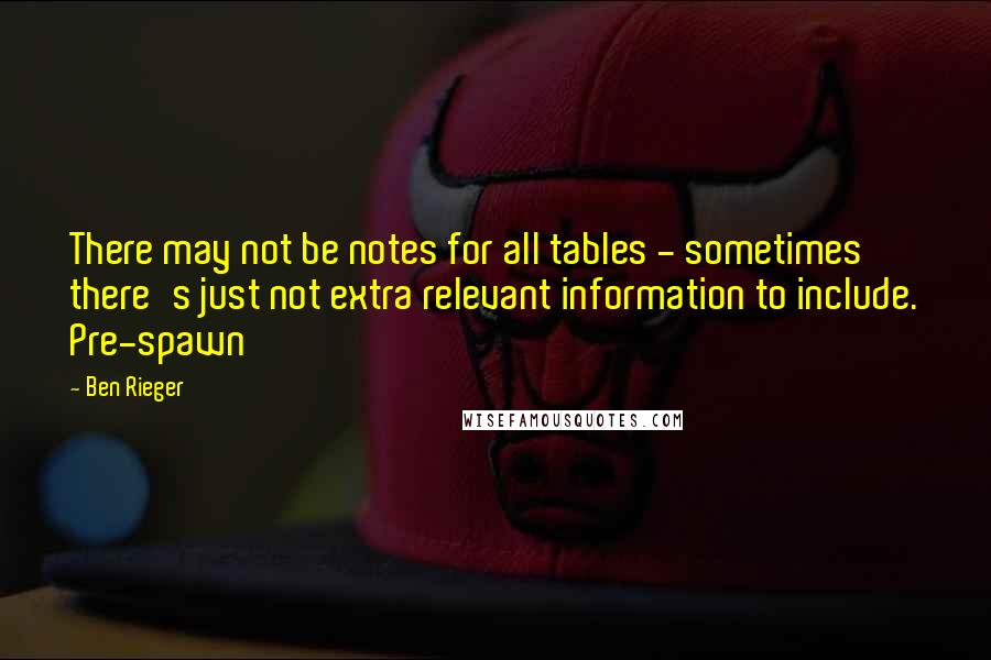 Ben Rieger quotes: There may not be notes for all tables - sometimes there's just not extra relevant information to include. Pre-spawn