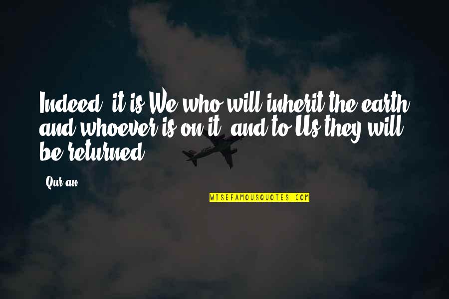 Ben Roberts Smith Quotes By Qur'an: Indeed, it is We who will inherit the Ben Roberts Smith Quotes By Qur'an: Indeed, it is We who will inherit the