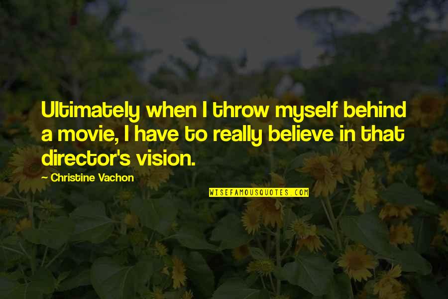 Ben Rogers Lee Quotes By Christine Vachon: Ultimately when I throw myself behind a movie,
