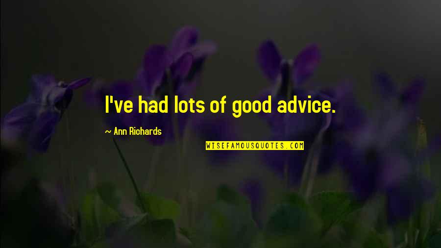 Ben Saunders Quotes By Ann Richards: I've had lots of good advice.