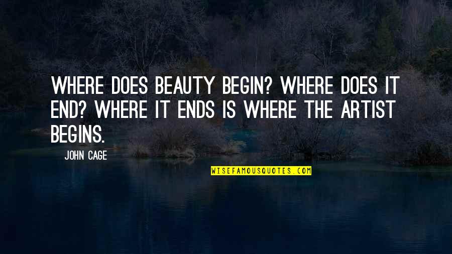 Ben Scott Quotes By John Cage: Where does beauty begin? Where does it end?
