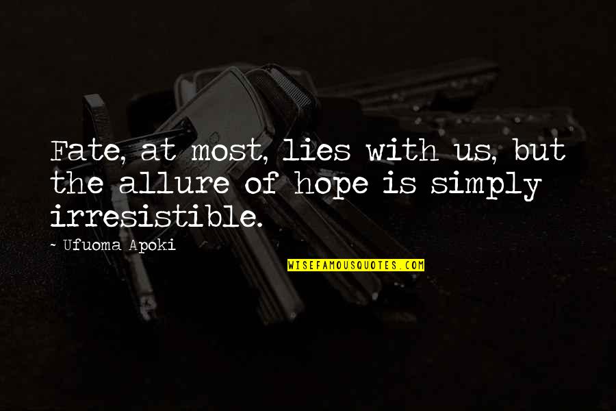 Ben Scott Quotes By Ufuoma Apoki: Fate, at most, lies with us, but the