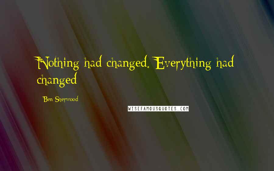 Ben Sherwood quotes: Nothing had changed. Everything had changed