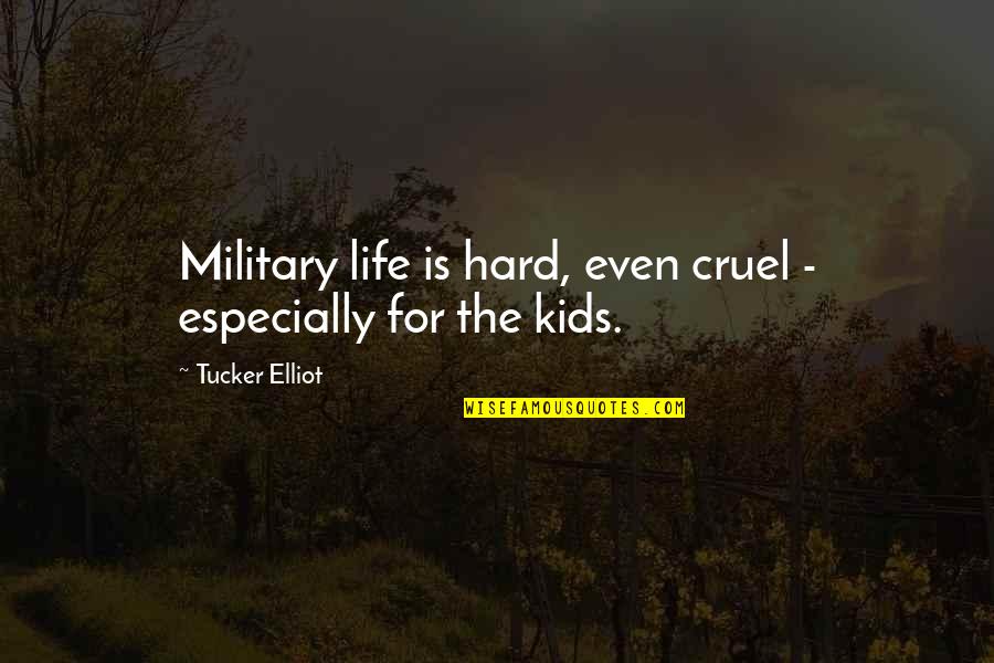 Ben Sherwood Quotes By Tucker Elliot: Military life is hard, even cruel - especially