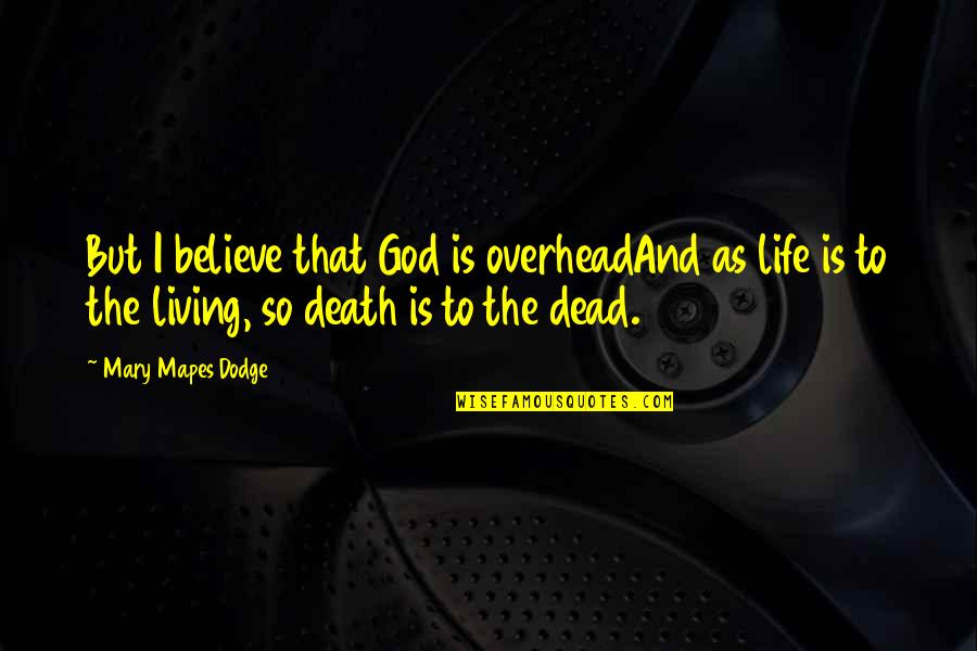 Ben Sobel Quotes By Mary Mapes Dodge: But I believe that God is overheadAnd as Ben Sobel Quotes By Mary Mapes Dodge: But I believe that God is overheadAnd as