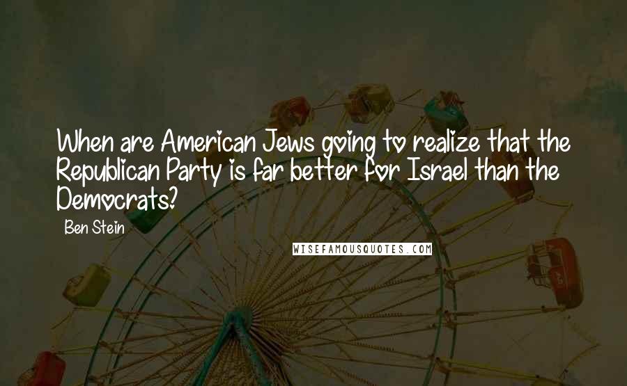 Ben Stein quotes: When are American Jews going to realize that the Republican Party is far better for Israel than the Democrats?