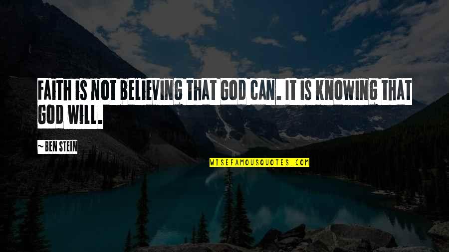 Ben Stein Quotes By Ben Stein: Faith is not believing that God can. It