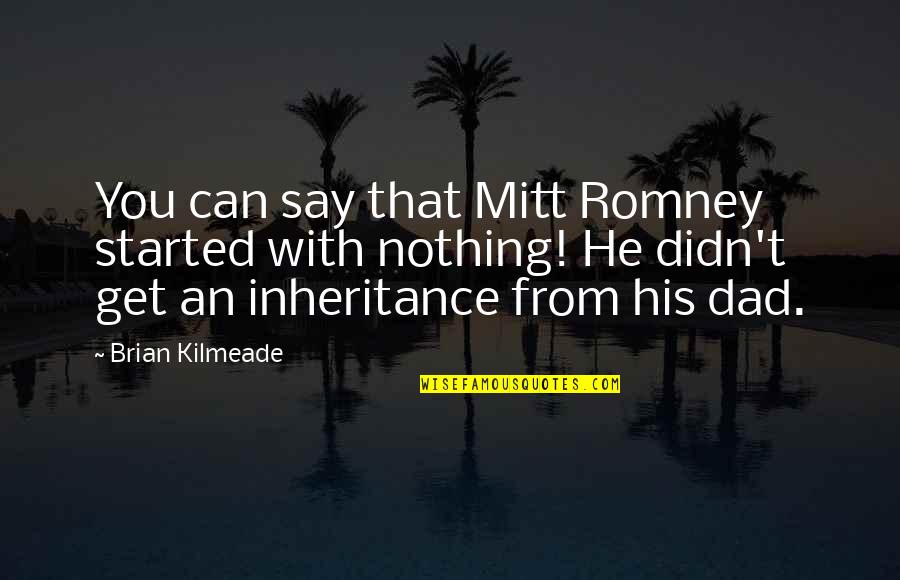 Ben Ten Rath Quotes By Brian Kilmeade: You can say that Mitt Romney started with