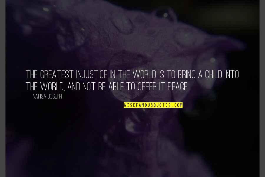 Ben Ten Rath Quotes By Nafisa Joseph: The greatest injustice in the world is to