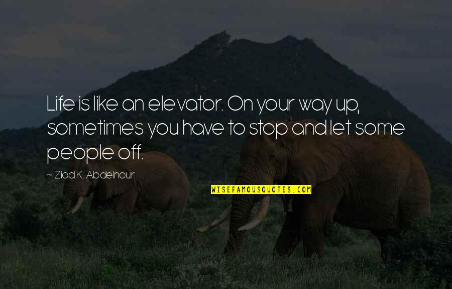 Ben Ten Rath Quotes By Ziad K. Abdelnour: Life is like an elevator. On your way