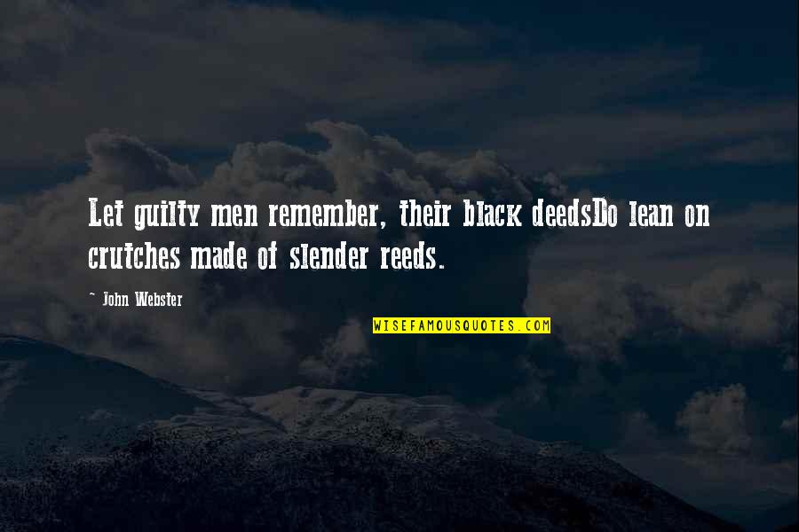Ben Urich Quotes By John Webster: Let guilty men remember, their black deedsDo lean