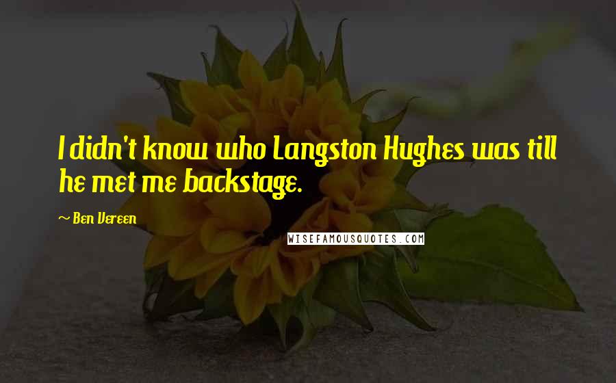 Ben Vereen quotes: I didn't know who Langston Hughes was till he met me backstage.