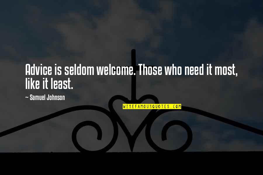 Ben Wade Bible Quotes By Samuel Johnson: Advice is seldom welcome. Those who need it