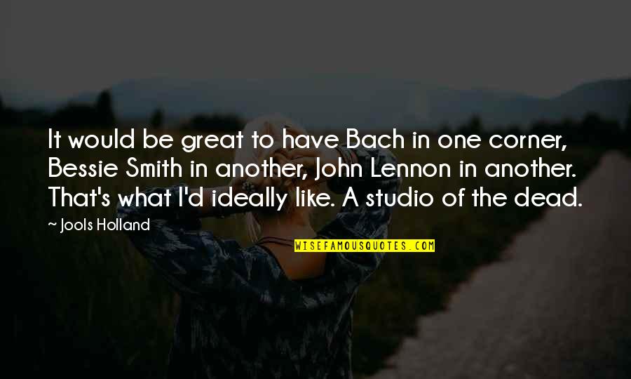 Ben Wildman Tobriner Quotes By Jools Holland: It would be great to have Bach in