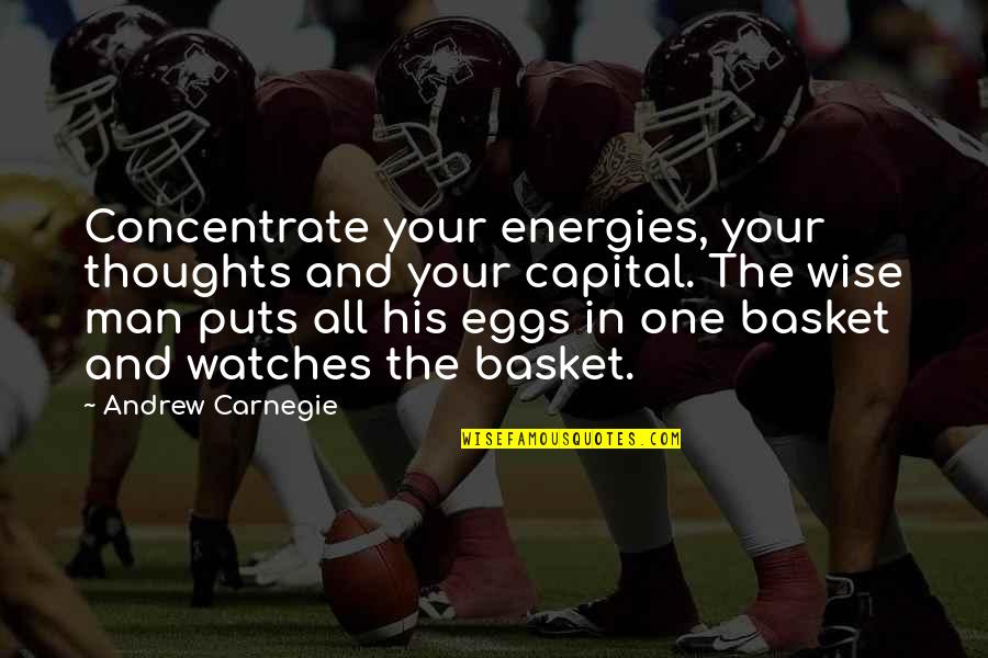 Ben Yahtzee Quotes By Andrew Carnegie: Concentrate your energies, your thoughts and your capital.