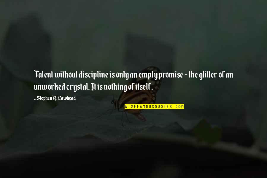 Ben Yahtzee Quotes By Stephen R. Lawhead: Talent without discipline is only an empty promise Ben Yahtzee Quotes By Stephen R. Lawhead: Talent without discipline is only an empty promise
