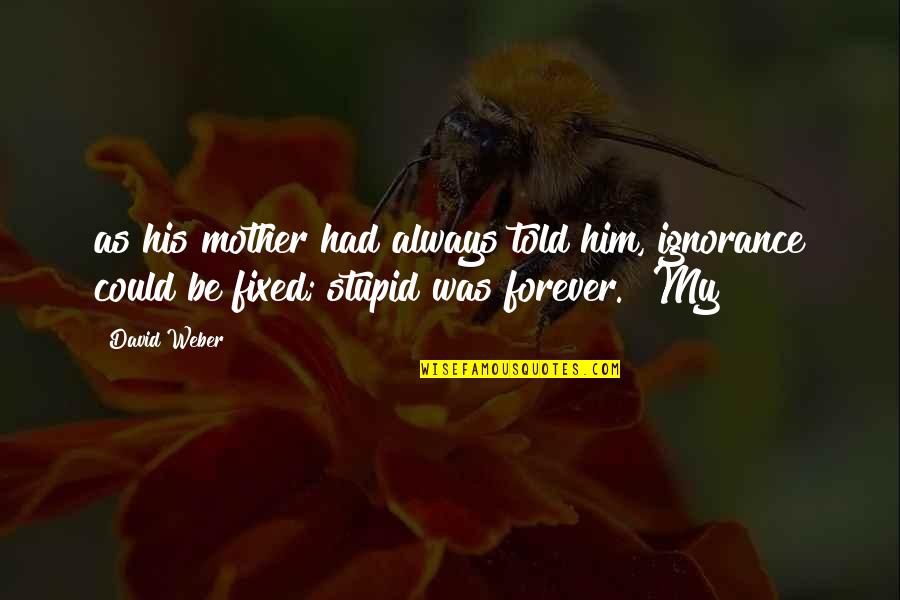 Benacchio Triade Quotes By David Weber: as his mother had always told him, ignorance
