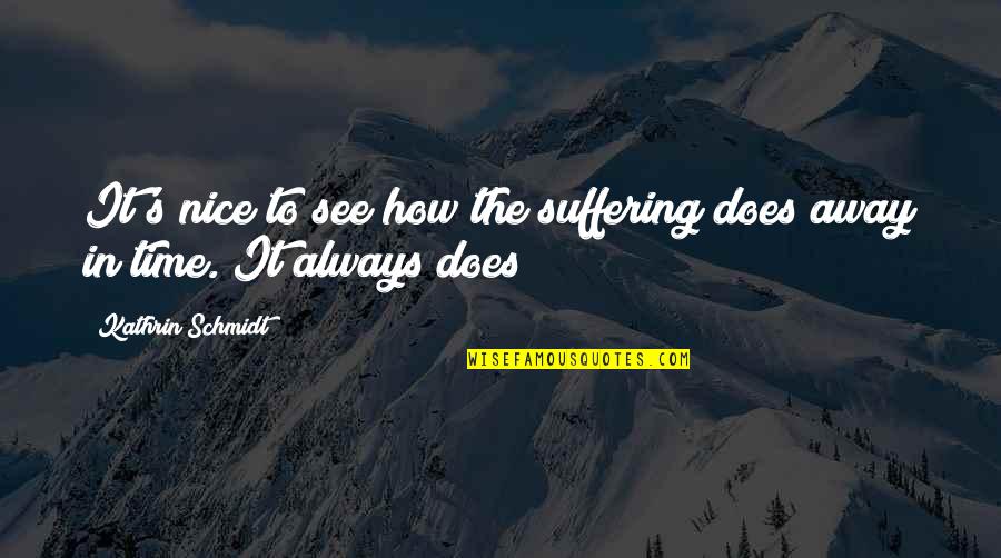 Benacchio Triade Quotes By Kathrin Schmidt: It's nice to see how the suffering does Benacchio Triade Quotes By Kathrin Schmidt: It's nice to see how the suffering does